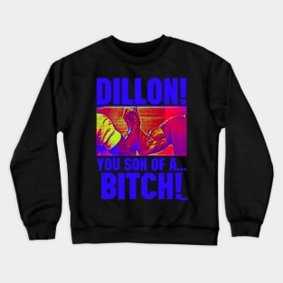 Dillon! You Son Of A Bitch! Crewneck Sweatshirt